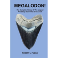 Megalodon!: The Complete History Of The Largest Predatory Shark That Ever Lived!