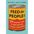 Feed the People!: Why Industrial Food Is Good and How to Make It Even Better