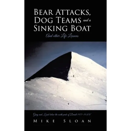 Bear Attacks, Dog Teams and a Sinking Boat: And other Life Lessons