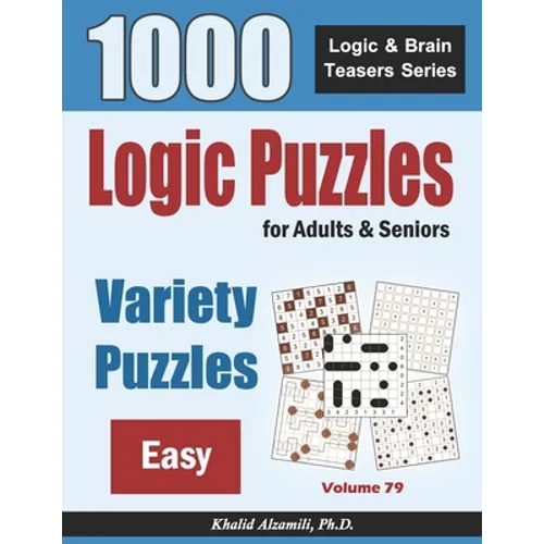 Logic Puzzles For Adults & Seniors: 1000 Easy Variety Puzzles