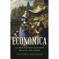 Economica: A Global History of Women, Wealth, and Power