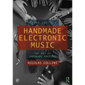 Handmade Electronic Music: The Art of Hardware Hacking
