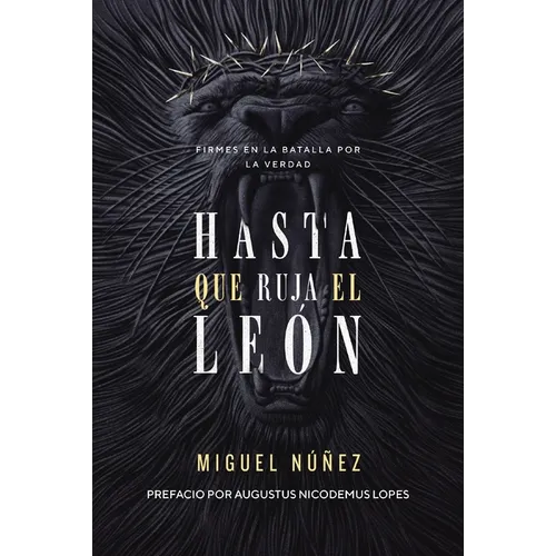 Hasta Que Ruja El León: Firmes En La Batalla Por La Verdad