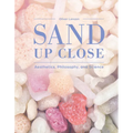 Sand Up Close: Aesthetics, Philosophy, and Science