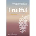 Fruitful: Essential keys for the most abundant Christian life