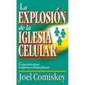 La Explosion de la Iglesia Celular: Como Estructurar la Iglesia en Celulas Eficaces = Cell Church Explosion = Cell Church Explosion = Cell Church Expl