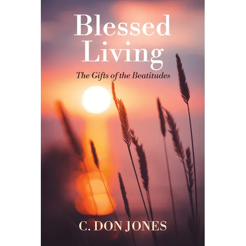 Blessed Living: The Gifts of the Beatitudes