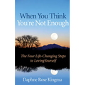 When You Think You're Not Enough: The Four Life-Changing Steps to Loving Yourself (Gift for Women, Motivational Book, and Fans of Never Good Enough or