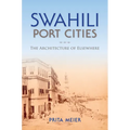 Swahili Port Cities: The Architecture of Elsewhere