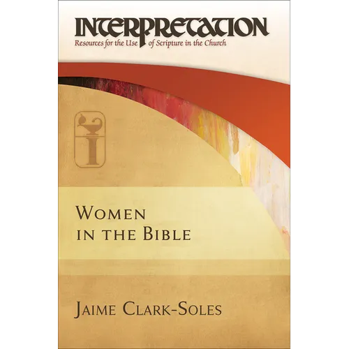 Women in the Bible: Interpretation: Resources for the Use of Scripture in the Church