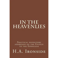 In The Heavenlies: Practical expository addresses on the Epistle to the Ephesians