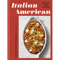 Italian American: Red Sauce Classics and New Essentials: A Cookbook