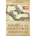 Knights of the Golden Circle: Secret Empire, Southern Secession, Civil War