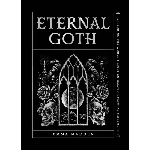 Eternal Goth: Exploring the World's Most Enigmatic Cultural Movement