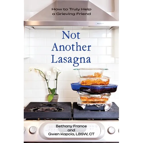 Not Another Lasagna: How to Truly Help a Grieving Friend