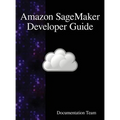 Amazon SageMaker Developer Guide
