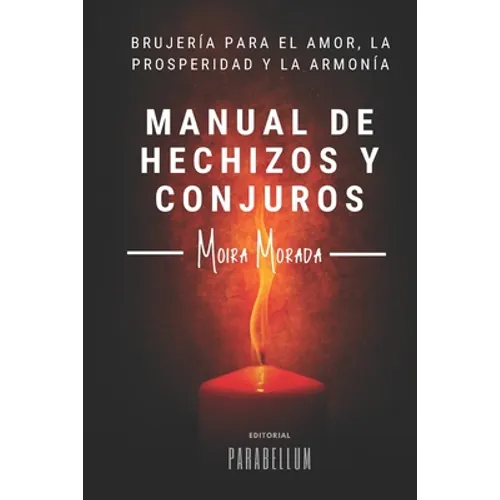 Manual de hechizos y conjuros: Brujería para el amor, la prosperidad y la armonía