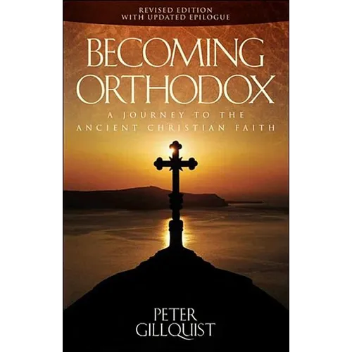 Becoming Orthodox: A Journey to the Ancient Christian Faith