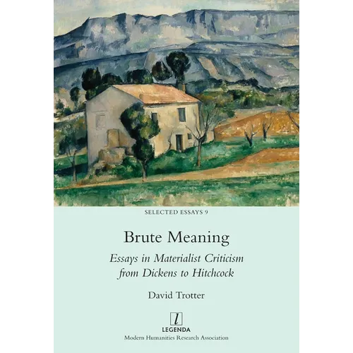 Brute Meaning: Essays in Materialist Criticism from Dickens to Hitchcock
