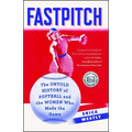 Fastpitch: The Untold History of Softball and the Women Who Made the Game