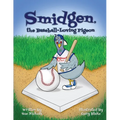Smidgen, the Baseball-Loving Pigeon: Growing Up at a Stadium in the Bronx!