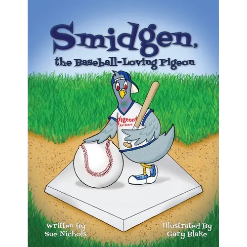 Smidgen, the Baseball-Loving Pigeon: Growing Up at a Stadium in the Bronx!