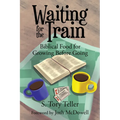 Waiting for the Train: Biblical Food for Growing Before Going