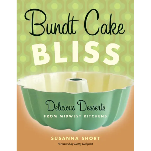 Bundt Cake Bliss: Delicious Desserts from Midwest Kitchens