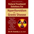 Natural Treatment Solutions for Hyperthyroidism and Graves' Disease 3rd Edition