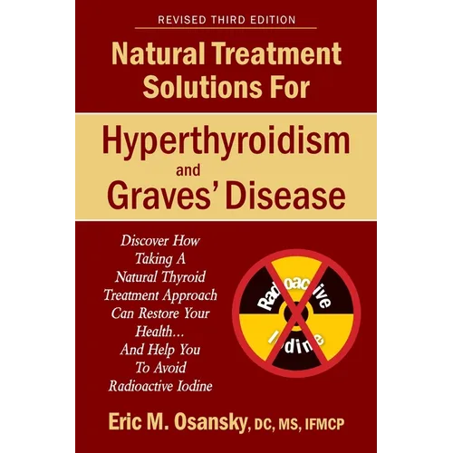 Natural Treatment Solutions for Hyperthyroidism and Graves' Disease 3rd Edition