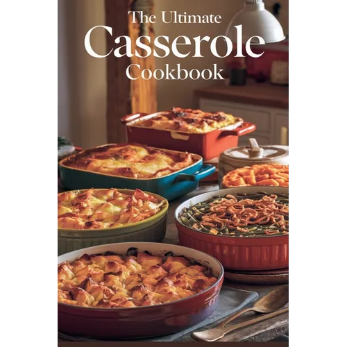 The Ultimate Casserole Cookbook