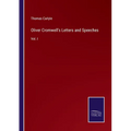 Oliver Cromwell's Letters and Speeches: Vol. I