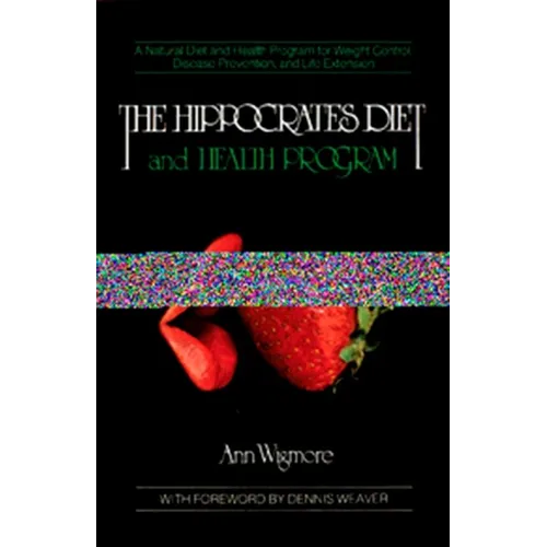 The Hippocrates Diet and Health Program: A Natural Diet and Health Program for Weight Control, Disease Prevention, and