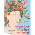 Warriors, Witches, Women: Mythology's Fiercest Females