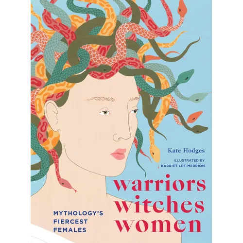 Warriors, Witches, Women: Mythology's Fiercest Females