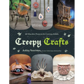 Creepy Crafts: 60 Macabre Projects for Peculiar Adults