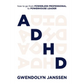 ADHD: How to go from powerless professional to powerhouse leader