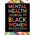 Mental Health Journal for Black Women: Prompts and Practices to Prioritize Yourself and Nurture Your Well-Being