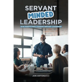 Servant-Minded Leadership: How Mindfulness Changes Servant-Leadership