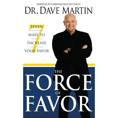 Force of Favor: Seven Ways to Increase Your Favor