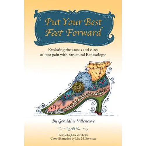 Put Your Best Feet Forward: Exploring the Causes and Cures of Foot Pain with Structural Reflexology(R)