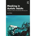Masking in Autistic Adults: A Clinician's Guide to Neurodiversity-Affirming Care