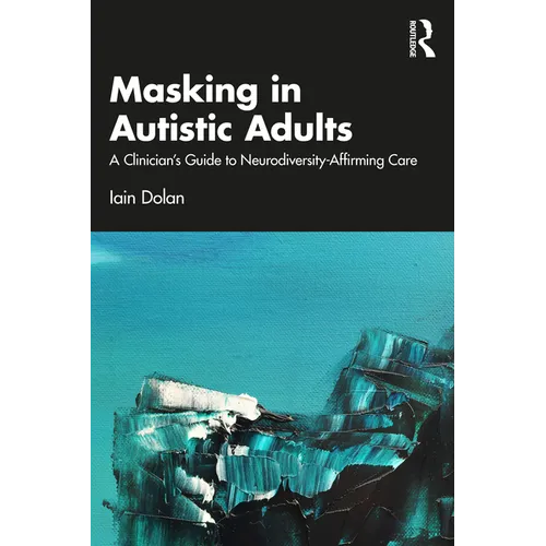 Masking in Autistic Adults: A Clinician's Guide to Neurodiversity-Affirming Care