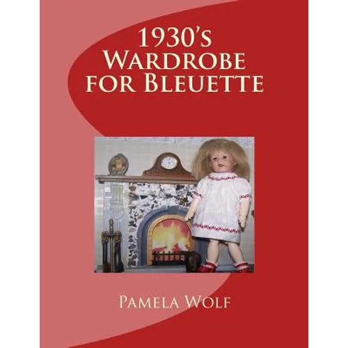 1930 Wardrobe for Bleuette: and other 11" dolls