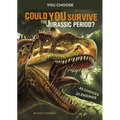 Could You Survive the Jurassic Period?: An Interactive Prehistoric Adventure