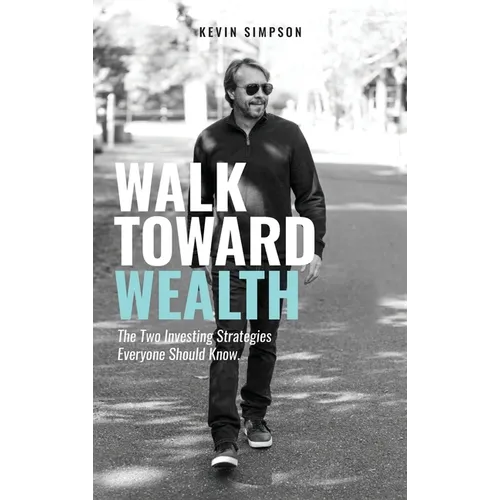 Walk Toward Wealth: The Two Investing Strategies Everyone Should Know