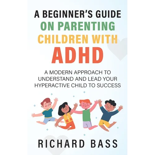 A Beginner's Guide on Parenting Children with ADHD