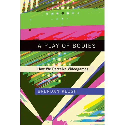 A Play of Bodies: How We Perceive Videogames