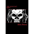 The Slugcult Bible: The Complete Alex Story Lyrical-Ritual Compendium