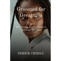 Groomed for Greatness: The Young Adult's Guide to Personal Wellness